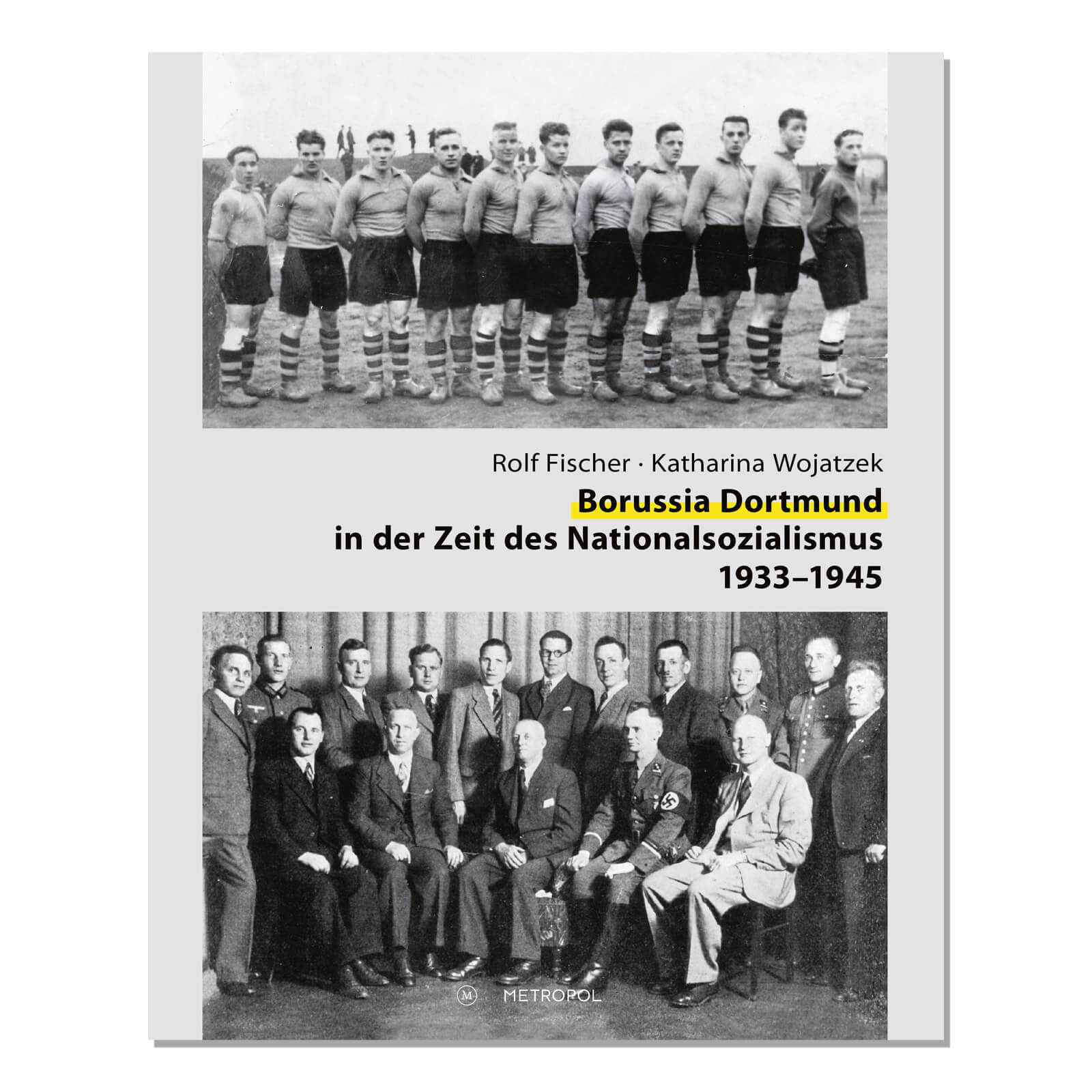 Buchcover "Borussia Dortmund in der Zeit des Nationalsozialismus" mit historischem Teamfoto oben und Gruppenbild von Männern in Anzügen unten, Vorderansicht.